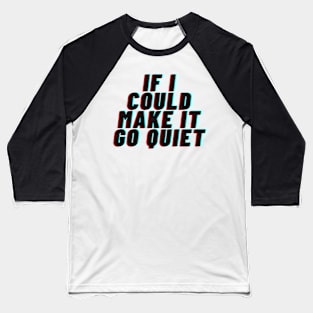 if i could make it go quiet Baseball T-Shirt